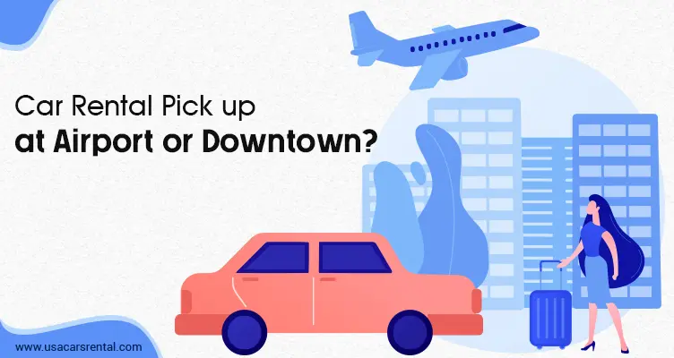 Car Rental Pick up at the Airport or Downtown